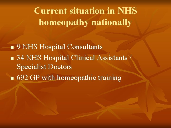 Current situation in NHS homeopathy nationally n n n 9 NHS Hospital Consultants 34 Current situation in NHS homeopathy nationally n n n 9 NHS Hospital Consultants 34
