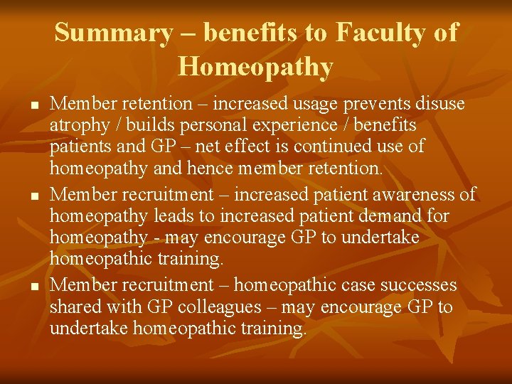 Summary – benefits to Faculty of Homeopathy n n n Member retention – increased Summary – benefits to Faculty of Homeopathy n n n Member retention – increased