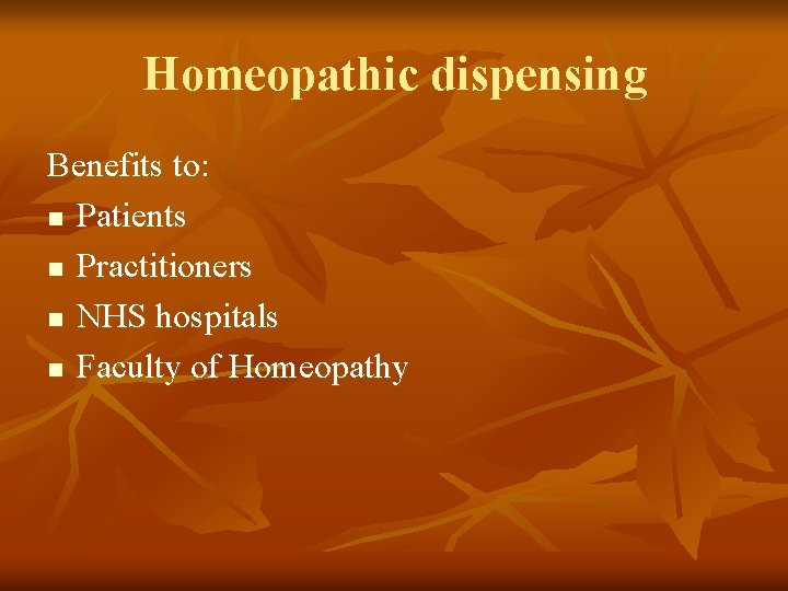 Homeopathic dispensing Benefits to: n Patients n Practitioners n NHS hospitals n Faculty of Homeopathic dispensing Benefits to: n Patients n Practitioners n NHS hospitals n Faculty of