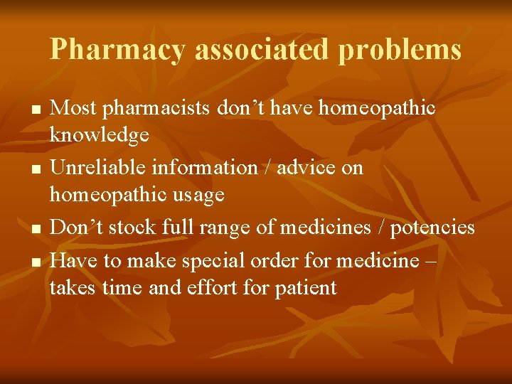 Pharmacy associated problems n n Most pharmacists don’t have homeopathic knowledge Unreliable information / Pharmacy associated problems n n Most pharmacists don’t have homeopathic knowledge Unreliable information /