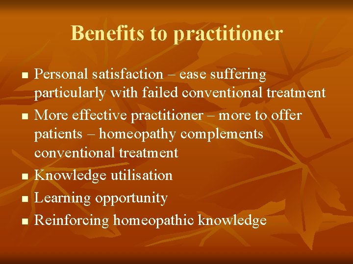 Benefits to practitioner n n n Personal satisfaction – ease suffering particularly with failed Benefits to practitioner n n n Personal satisfaction – ease suffering particularly with failed