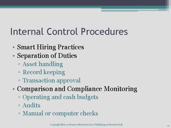 Internal Control Procedures • Smart Hiring Practices • Separation of Duties ▫ Asset handling Internal Control Procedures • Smart Hiring Practices • Separation of Duties ▫ Asset handling