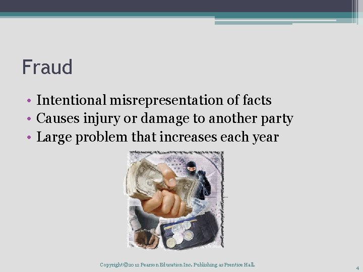 Fraud • Intentional misrepresentation of facts • Causes injury or damage to another party Fraud • Intentional misrepresentation of facts • Causes injury or damage to another party