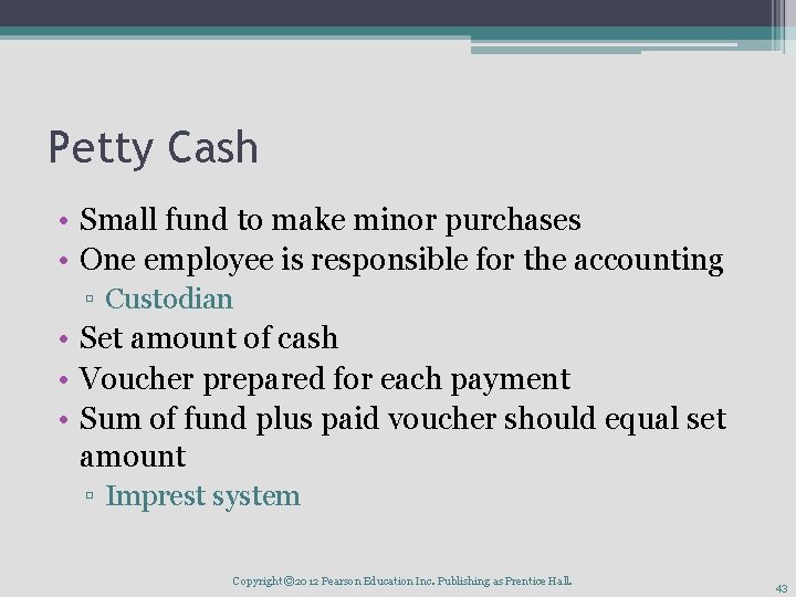 Petty Cash • Small fund to make minor purchases • One employee is responsible Petty Cash • Small fund to make minor purchases • One employee is responsible
