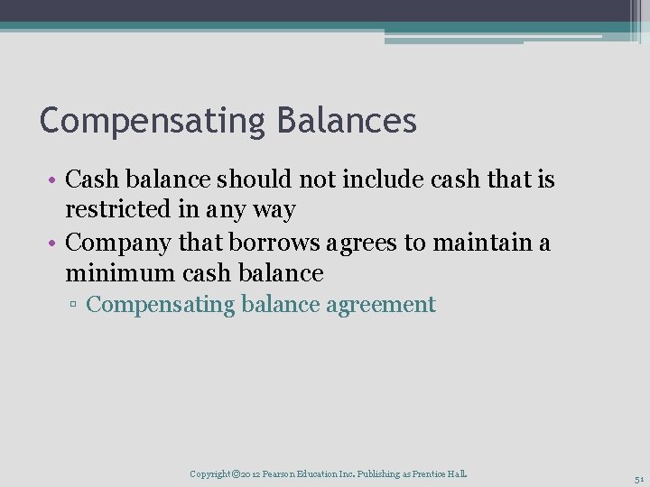 Compensating Balances • Cash balance should not include cash that is restricted in any Compensating Balances • Cash balance should not include cash that is restricted in any