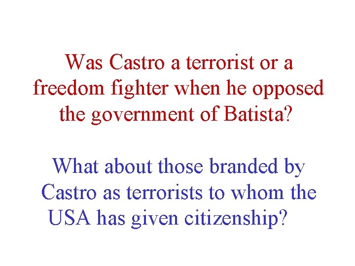 Was Castro a terrorist or a freedom fighter when he opposed the government of
