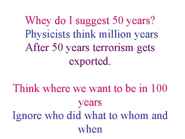 Whey do I suggest 50 years? Physicists think million years After 50 years terrorism