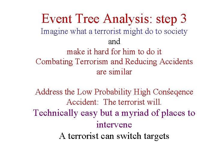 Event Tree Analysis: step 3 Imagine what a terrorist might do to society and