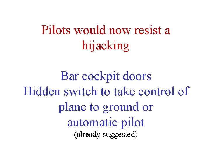 Pilots would now resist a hijacking Bar cockpit doors Hidden switch to take control