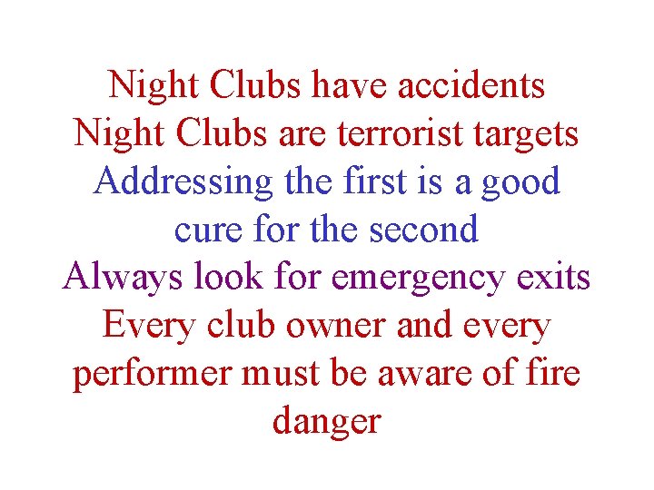 Night Clubs have accidents Night Clubs are terrorist targets Addressing the first is a