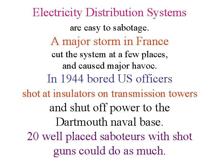 Electricity Distribution Systems are easy to sabotage. A major storm in France cut the