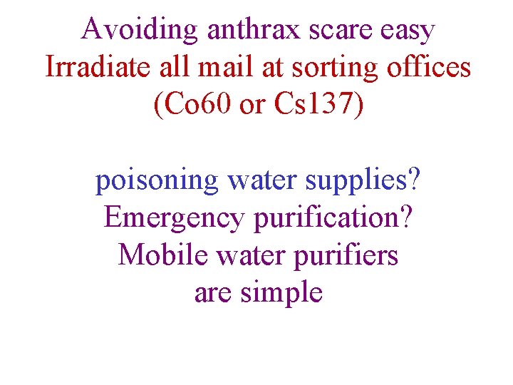 Avoiding anthrax scare easy Irradiate all mail at sorting offices (Co 60 or Cs
