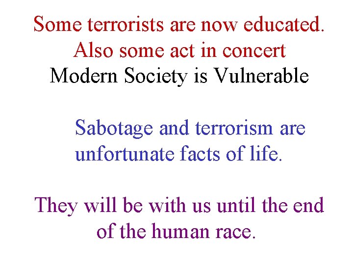 Some terrorists are now educated. Also some act in concert Modern Society is Vulnerable