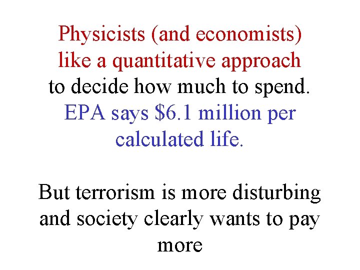 Physicists (and economists) like a quantitative approach to decide how much to spend. EPA