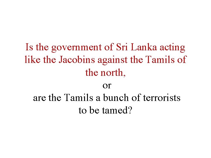 Is the government of Sri Lanka acting like the Jacobins against the Tamils of