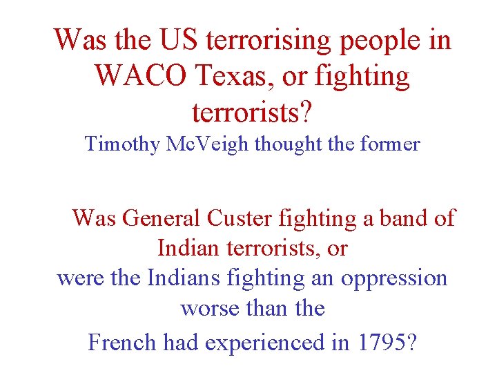 Was the US terrorising people in WACO Texas, or fighting terrorists? Timothy Mc. Veigh