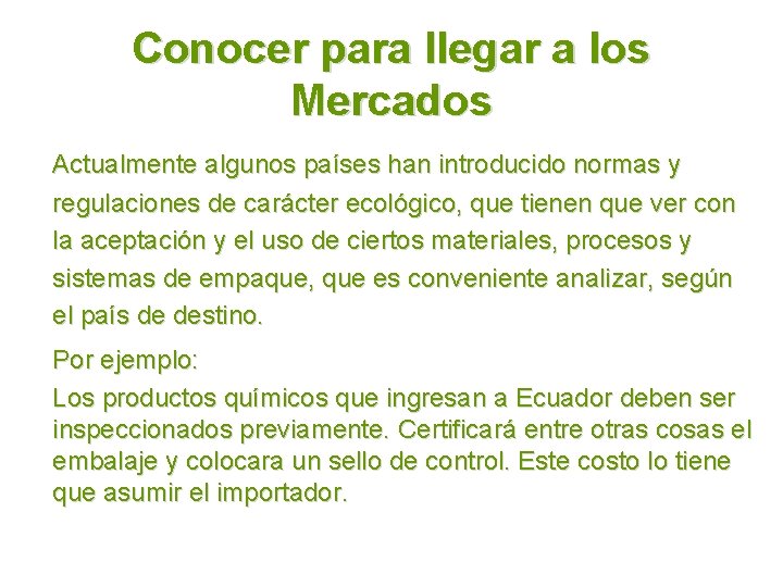 Conocer para llegar a los Mercados Actualmente algunos países han introducido normas y regulaciones