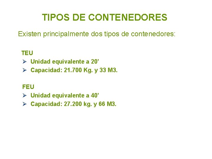 TIPOS DE CONTENEDORES Existen principalmente dos tipos de contenedores: TEU Ø Unidad equivalente a