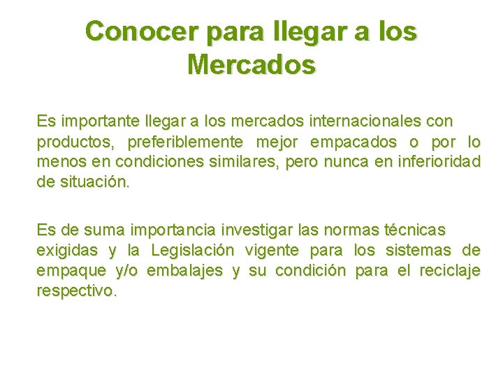 Conocer para llegar a los Mercados Es importante llegar a los mercados internacionales con