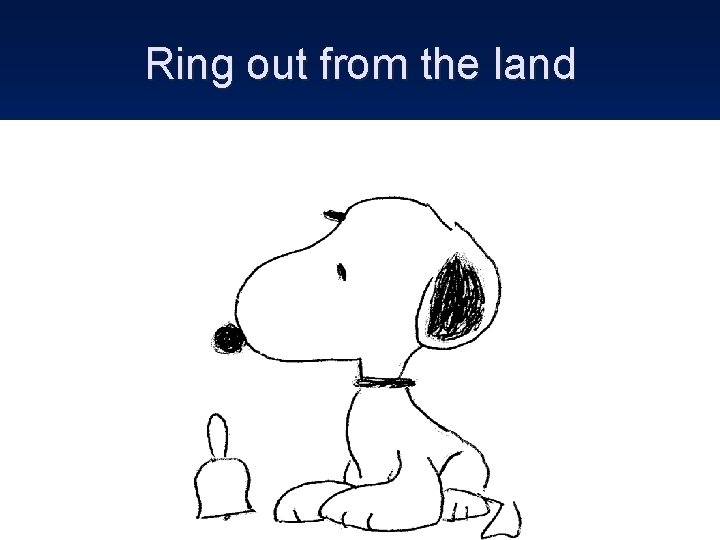 Ring out from the land 