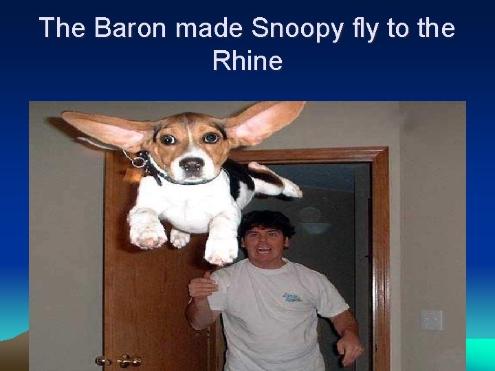 The Baron made Snoopy fly to the Rhine 