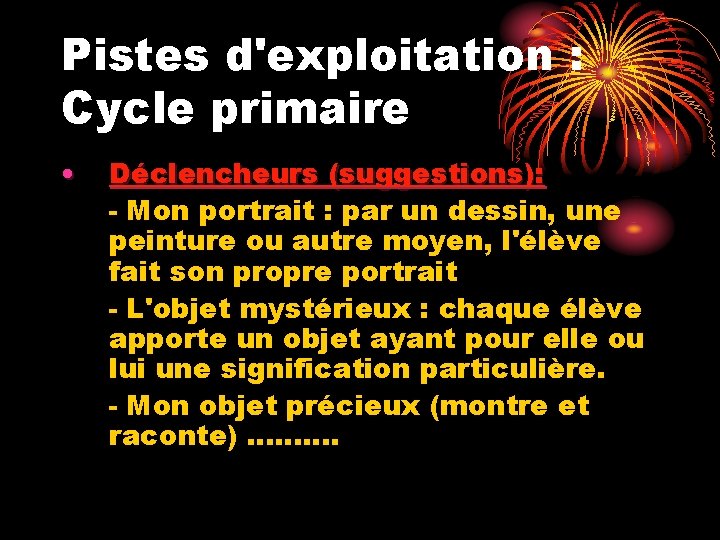 Pistes d'exploitation : Cycle primaire • Déclencheurs (suggestions): - Mon portrait : par un
