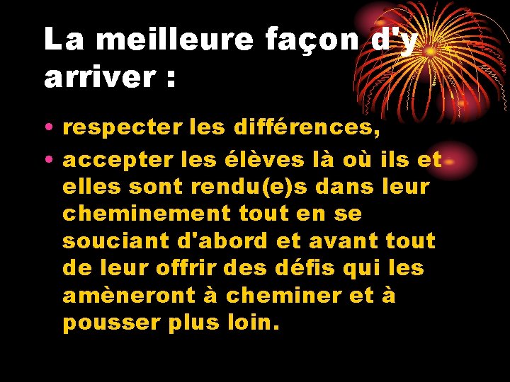 La meilleure façon d'y arriver : • respecter les différences, • accepter les élèves