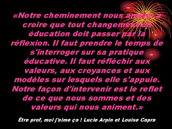  «Notre cheminement nous amène à croire que tout changement en éducation doit passer