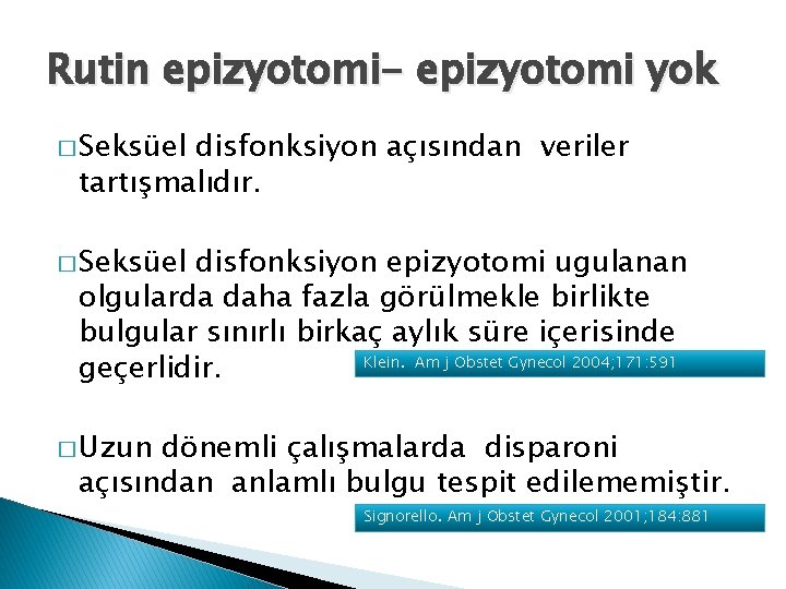 Rutin epizyotomi- epizyotomi yok � Seksüel disfonksiyon açısından veriler tartışmalıdır. � Seksüel disfonksiyon epizyotomi