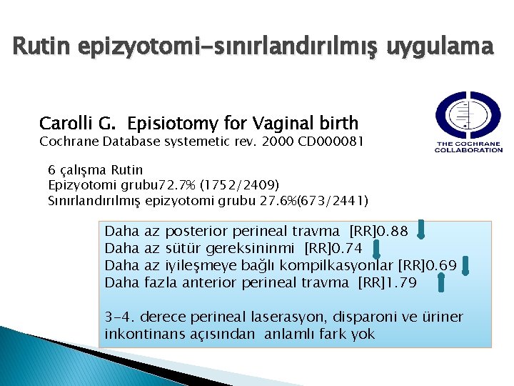 Rutin epizyotomi-sınırlandırılmış uygulama Carolli G. Episiotomy for Vaginal birth Cochrane Database systemetic rev. 2000