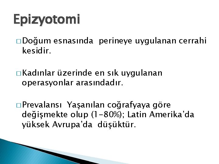 Epizyotomi � Doğum kesidir. esnasında perineye uygulanan cerrahi � Kadınlar üzerinde en sık uygulanan