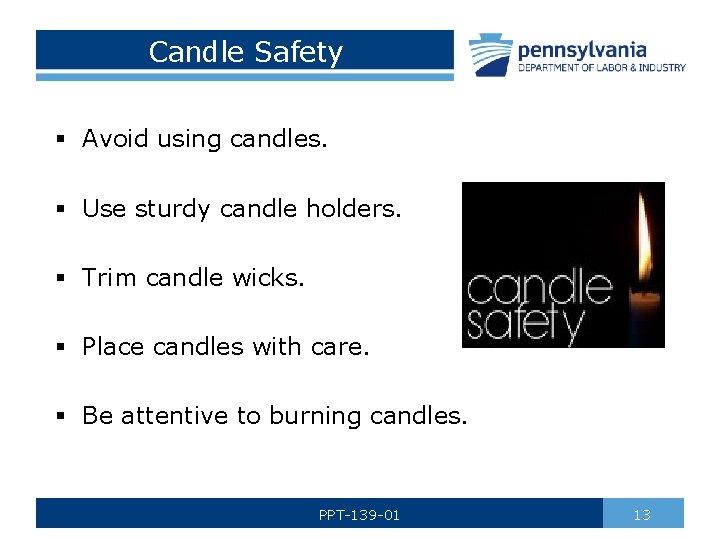 Candle Safety § Avoid using candles. § Use sturdy candle holders. § Trim candle