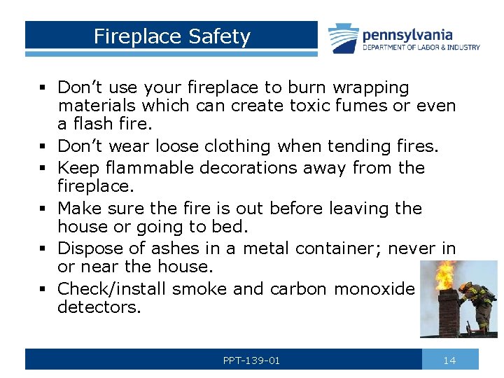 Fireplace Safety § Don’t use your fireplace to burn wrapping materials which can create