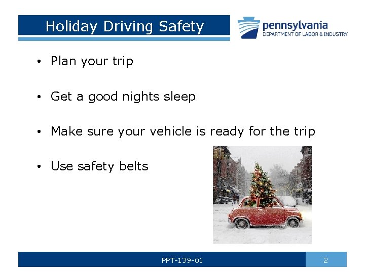 Holiday Driving Safety • Plan your trip • Get a good nights sleep •