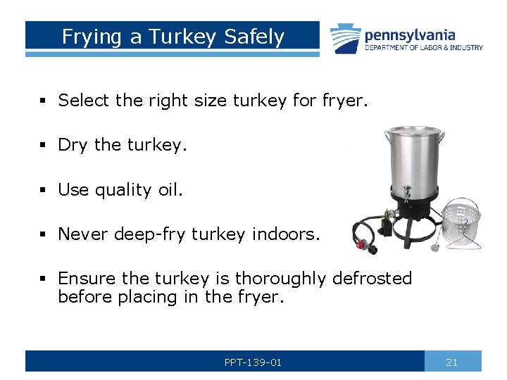 Frying a Turkey Safely § Select the right size turkey for fryer. § Dry