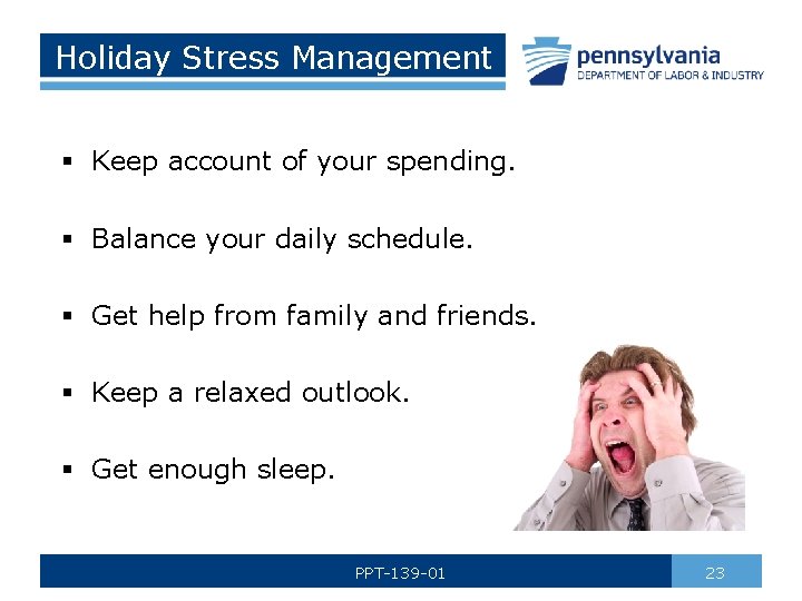 Holiday Stress Management § Keep account of your spending. § Balance your daily schedule.