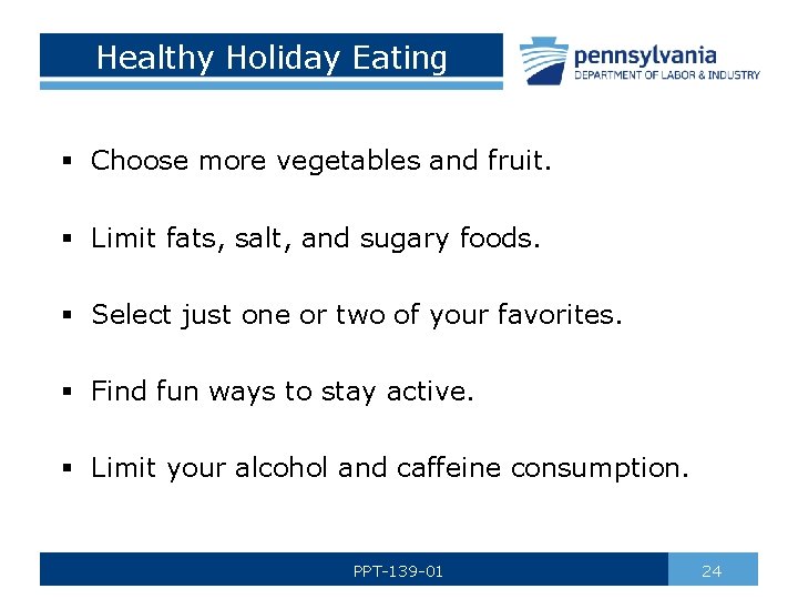 Healthy Holiday Eating § Choose more vegetables and fruit. § Limit fats, salt, and