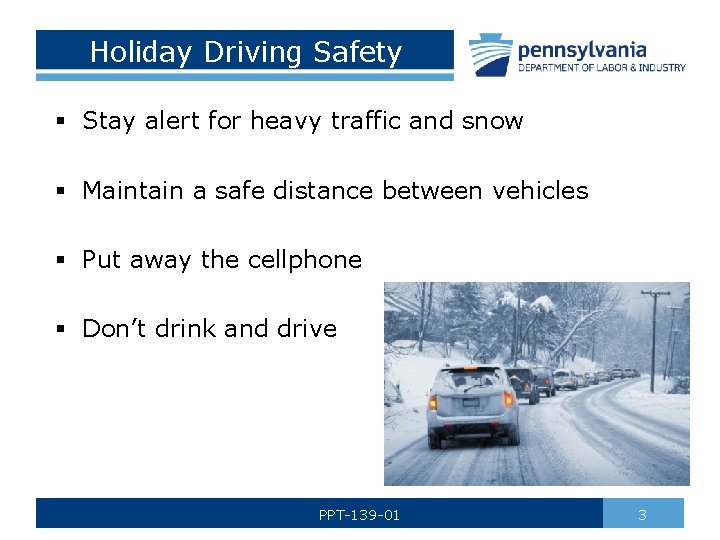 Holiday Driving Safety § Stay alert for heavy traffic and snow § Maintain a