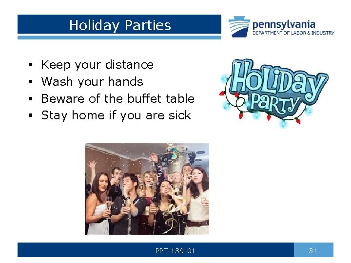 Holiday Parties § § Keep your distance Wash your hands Beware of the buffet
