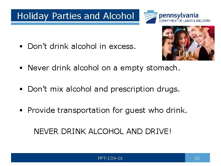 Holiday Parties and Alcohol § Don’t drink alcohol in excess. § Never drink alcohol