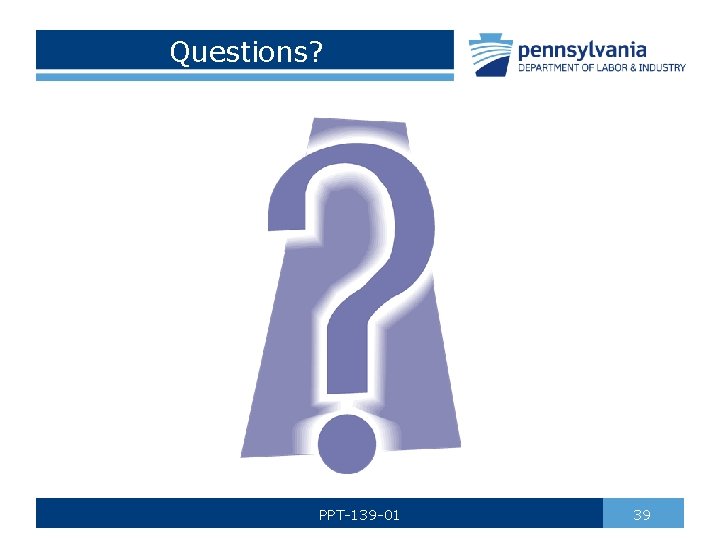 Questions? PPT-139 -01 39 