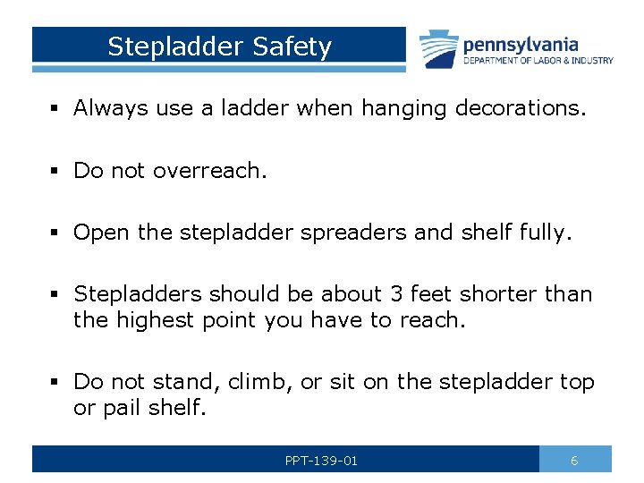 Stepladder Safety § Always use a ladder when hanging decorations. § Do not overreach.