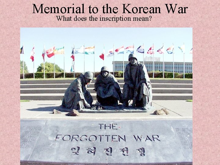 Memorial to the Korean War What does the inscription mean? 
