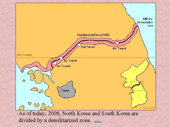 As of today, 2008, North Korea and South Korea are divided by a demilitarized