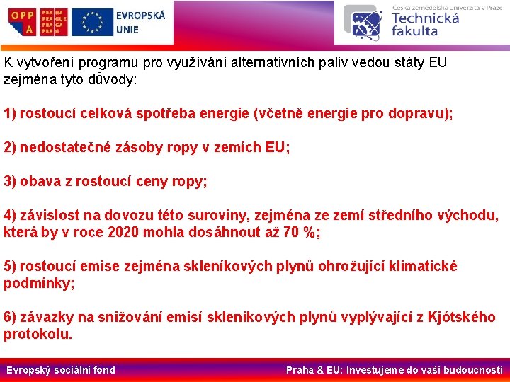 K vytvoření programu pro využívání alternativních paliv vedou státy EU zejména tyto důvody: 1)