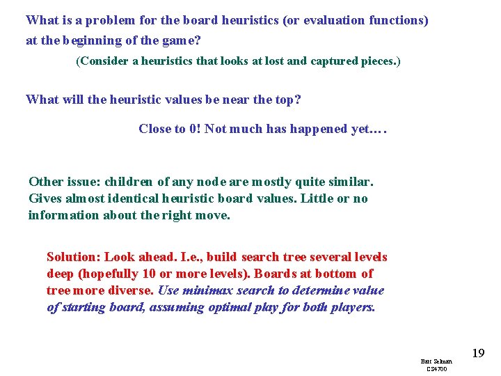 What is a problem for the board heuristics (or evaluation functions) at the beginning