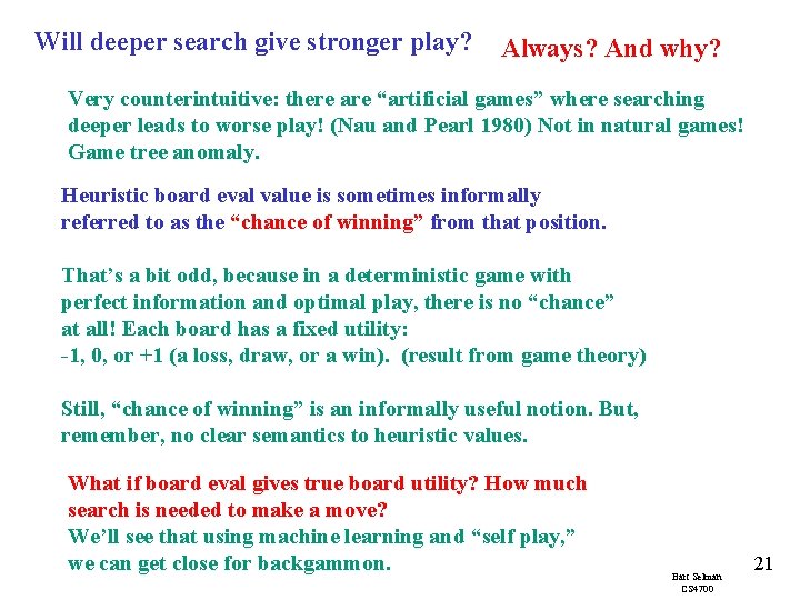 Will deeper search give stronger play? Always? And why? Very counterintuitive: there are “artificial