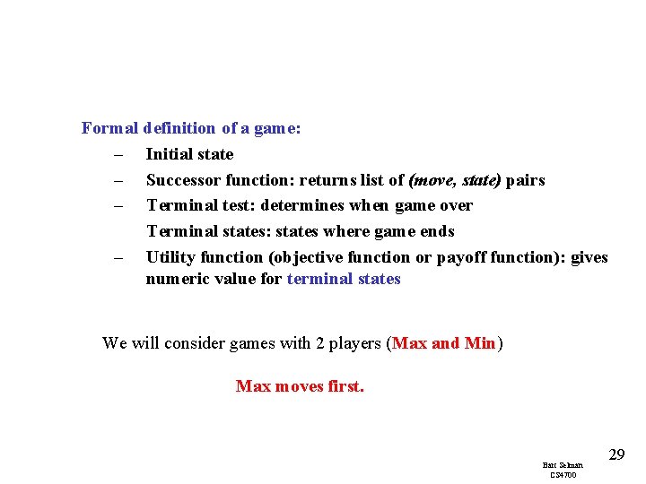 Formal definition of a game: – Initial state – Successor function: returns list of