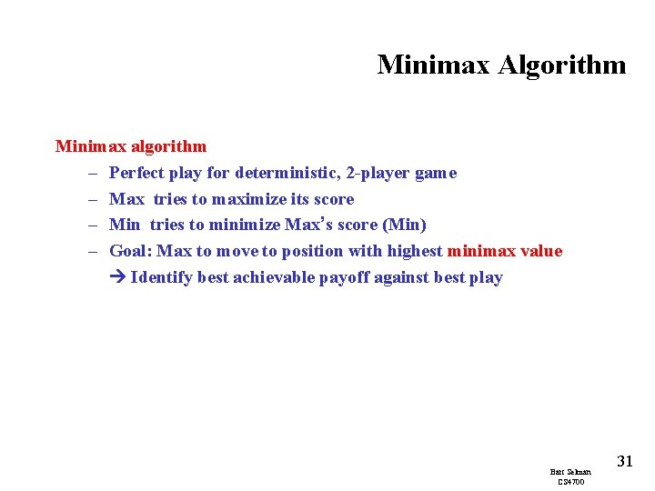 Minimax Algorithm Minimax algorithm – Perfect play for deterministic, 2 -player game – Max