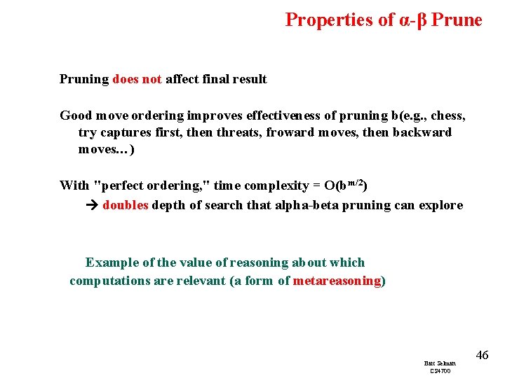 Properties of α-β Prune Pruning does not affect final result Good move ordering improves